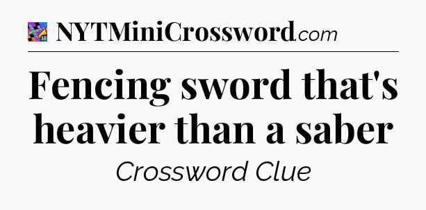 Fencing sword that's heavier than a saber Crossword Clue