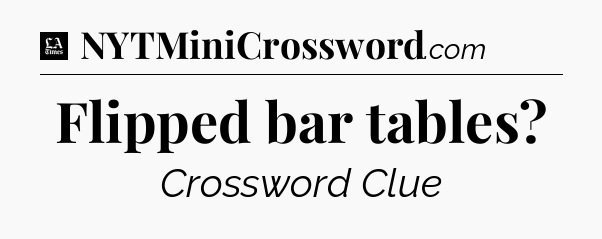 Flipped bar tables - LA Times Crossword