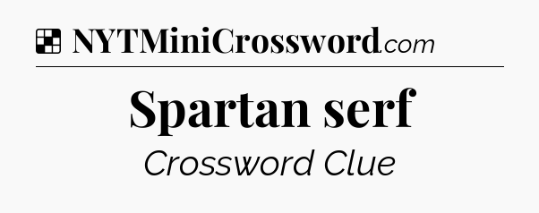 Solution: Spartan serf - NYT Crossword