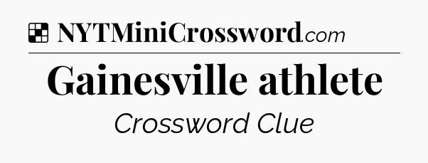 Solution: Gainesville athlete - NYT Crossword