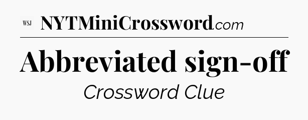 Abbreviated sign-off - WSJ Crossword