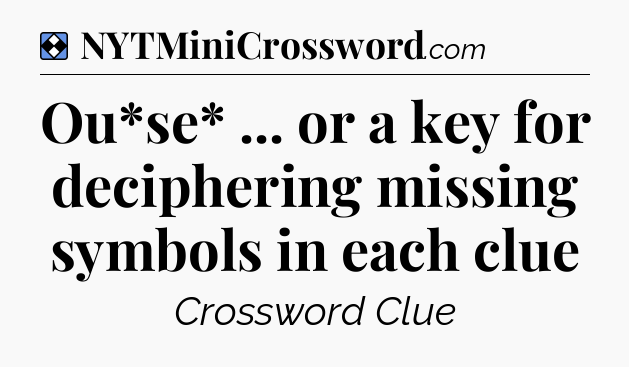 Solution: Ou*se* ... or a key for deciphering missing symbols in each clue - NYT Mini Crossword