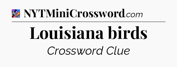 Louisiana birds Crossword Clue