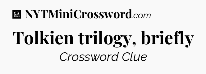 Tolkien trilogy, briefly - LA Times Crossword