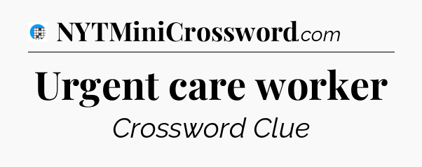 Urgent care worker Crossword Clue