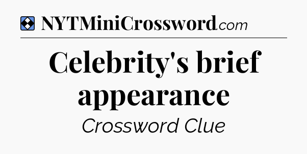 Solution: Celebrity's brief appearance - NYT Mini Crossword