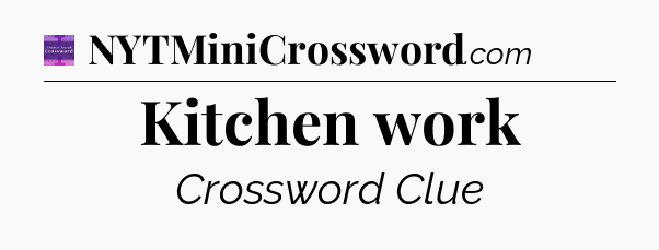 Kitchen work - Thomas Joseph Crossword