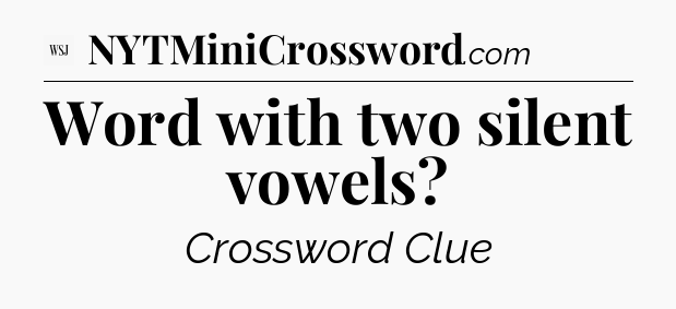 Word with two silent vowels - WSJ Crossword