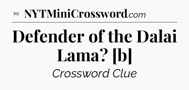 Defender of the Dalai Lama? [b] - WSJ Crossword