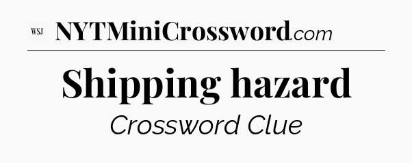 Shipping hazard - WSJ Crossword