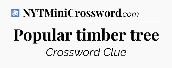 Popular timber tree Puzzle Page Crossword Clue