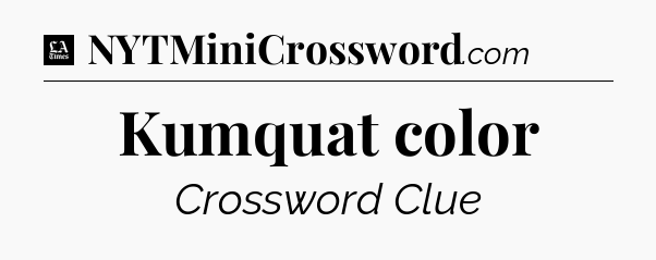 Kumquat color - LA Times Crossword