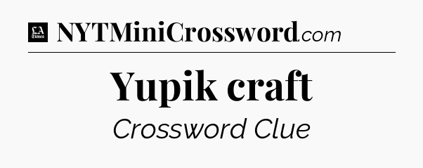 Yupik craft - LA Times Crossword