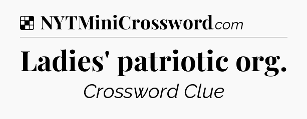 Solution: Ladies' patriotic org - NYT Crossword