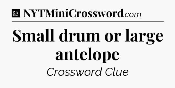 Small drum or large antelope - LA Times Crossword