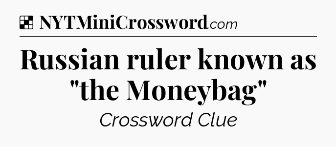 Solution: Russian ruler known as 