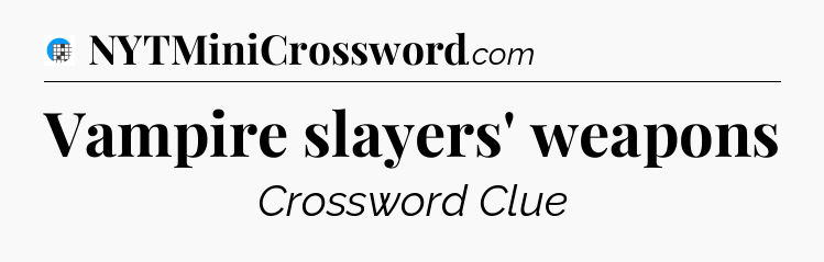 Vampire slayers' weapons Crossword Clue