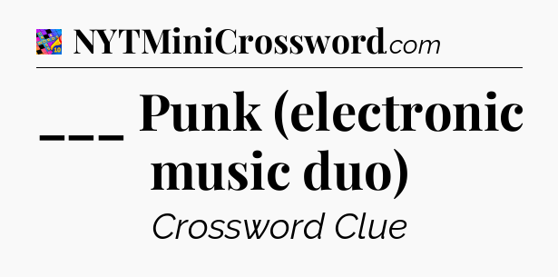 ___ Punk (electronic music duo) Crossword Clue