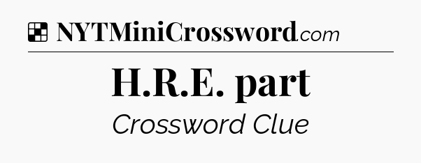 Solution: H.R.E. part - NYT Crossword