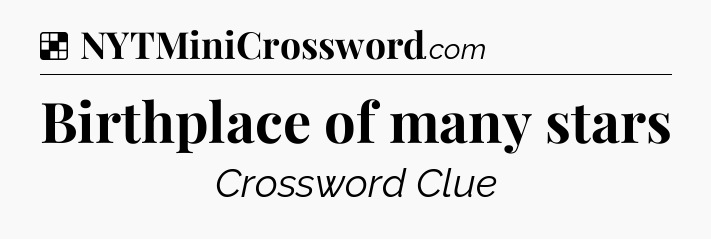 Solution: Birthplace of many stars - NYT Crossword