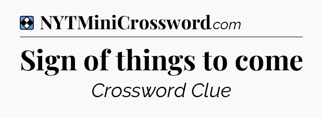 Solution: Sign of things to come - NYT Mini Crossword