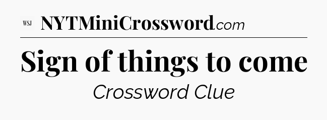 Sign of things to come - WSJ Crossword