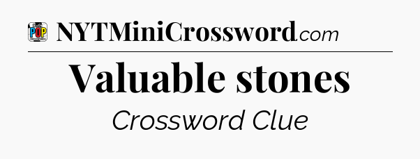 Valuable stones Crossword Clue