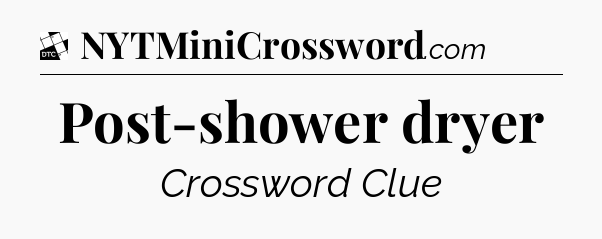 Post-shower dryer - Daily Themed Classic Crossword