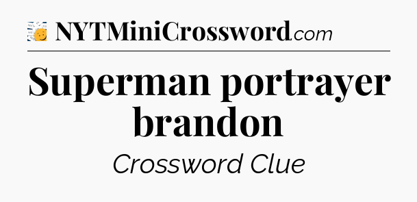 Superman portrayer brandon - 7 Little Words