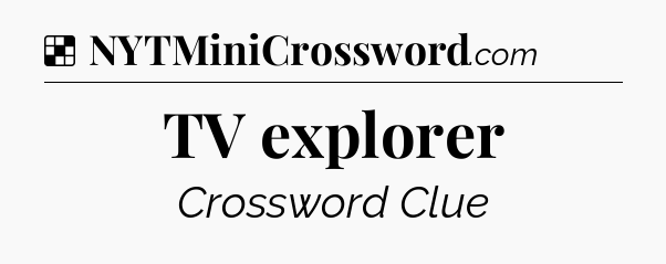 Solution: TV explorer - NYT Crossword