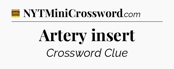 Artery insert - Eugene Sheffer Crossword
