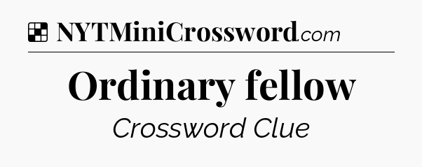 Solution: Ordinary fellow - NYT Crossword