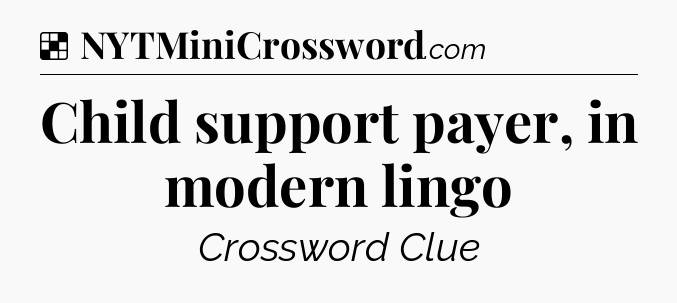 Solution: Child support payer, in modern lingo - NYT Crossword