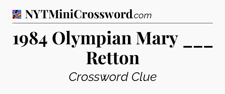 1984 Olympian Mary ___ Retton Crossword Clue