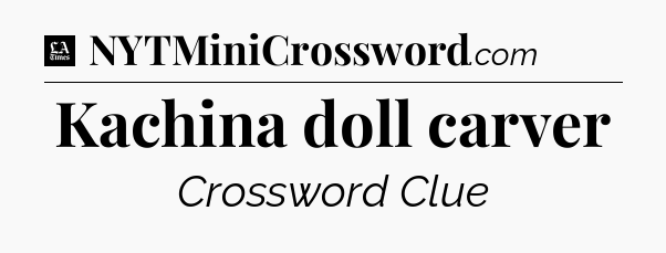 Kachina doll carver - LA Times Crossword