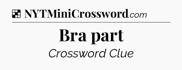 Solution: Bra part - NYT Crossword