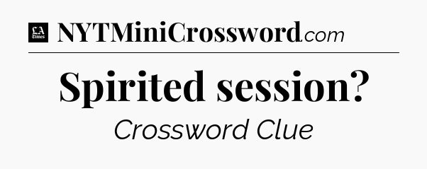 Spirited session - LA Times Crossword