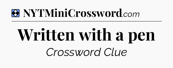 Solution: Written with a pen - NYT Mini Crossword