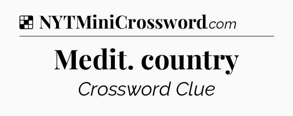 Solution: Medit. country - NYT Crossword