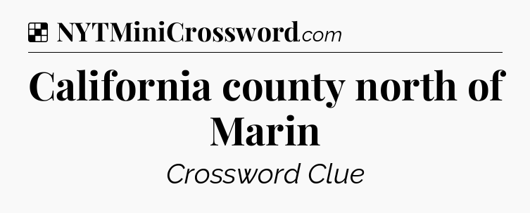 Solution: California county north of Marin - NYT Crossword
