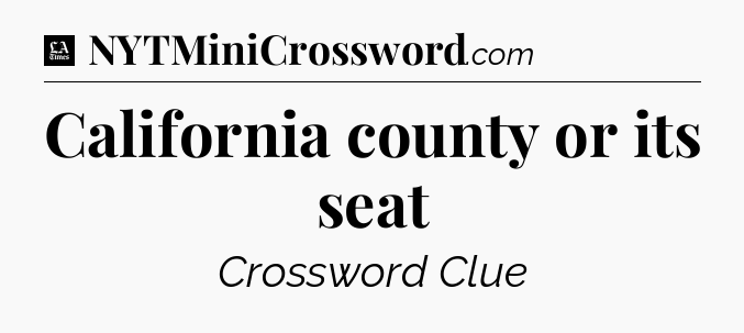 California county or its seat - LA Times Crossword