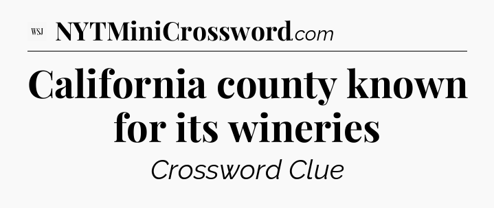 California county known for its wineries - WSJ Crossword