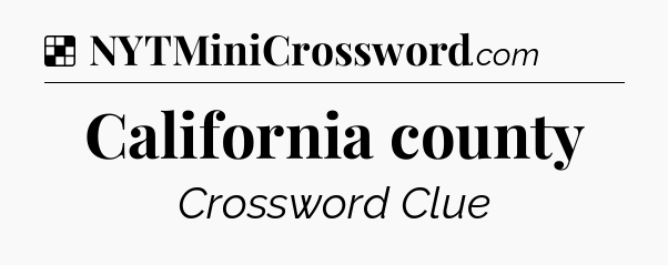 Solution: California county - NYT Crossword