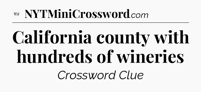 California county with hundreds of wineries - WSJ Crossword
