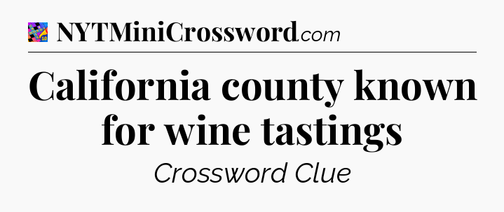 California county known for wine tastings Crossword Clue
