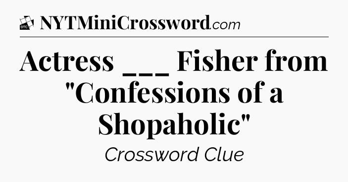 Actress ___ Fisher from 