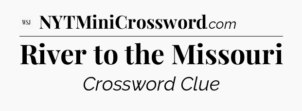 River to the Missouri - WSJ Crossword