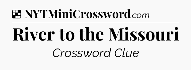 Solution: River to the Missouri - NYT Crossword