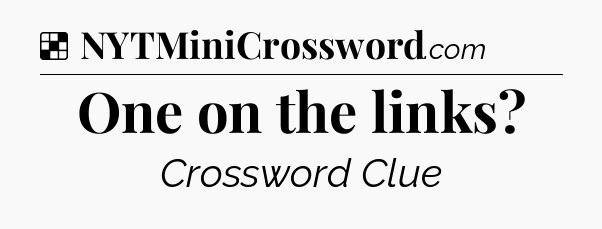 Solution: One on the links - NYT Crossword