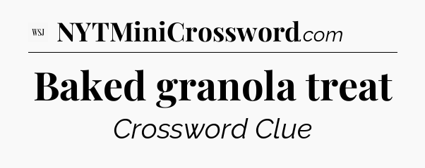 Baked granola treat - WSJ Crossword